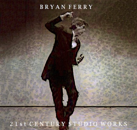 BryanFerry21stCenturyStudioWorksAltFinalArt 3.jpg